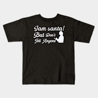 Iam Santa But Don't Tell Anyone Kids T-Shirt